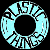 Plastic Things